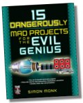 15 Dangerously Mad Projects for the Evil Genius