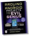 Arduino + Android Projects for the Evil Genius - Control Arduino with Your Smartphone or Tablet